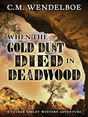cover image of When the Gold Dust Died in Deadwood